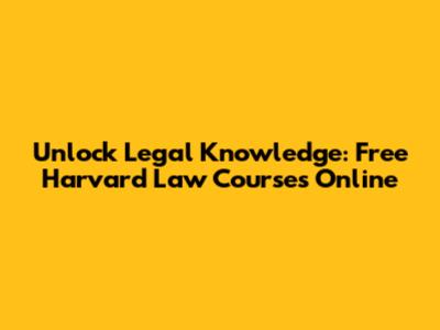 Unlock Legal Knowledge: Free Harvard Law Courses Online