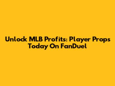 Unlock MLB Profits: Player Props Today On FanDuel