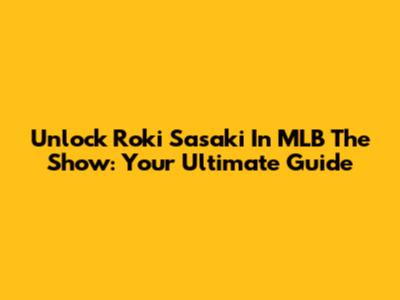 Unlock Roki Sasaki In MLB The Show: Your Ultimate Guide