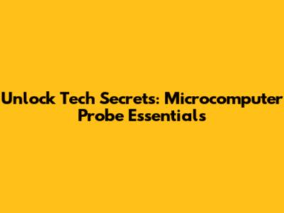 Unlock Tech Secrets: Microcomputer Probe Essentials