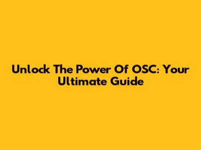 Unlock The Power Of OSC: Your Ultimate Guide