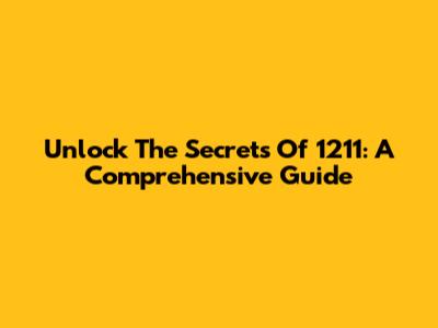 Unlock The Secrets Of 1211: A Comprehensive Guide