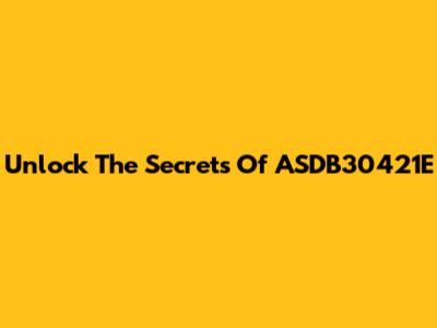 Unlock The Secrets Of ASDB30421E