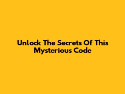 Unlock The Secrets Of This Mysterious Code