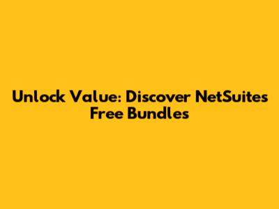 Unlock Value: Discover NetSuite's Free Bundles