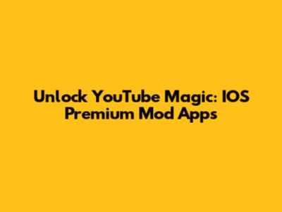 Unlock YouTube Magic: IOS Premium Mod Apps