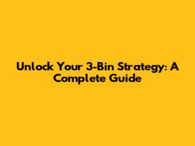 Unlock Your 3-Bin Strategy: A Complete Guide