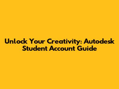 Unlock Your Creativity: Autodesk Student Account Guide