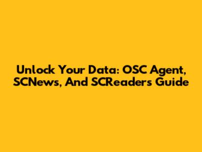 Unlock Your Data: OSC Agent, SCNews, And SCReaders Guide