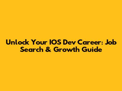 Unlock Your IOS Dev Career: Job Search & Growth Guide