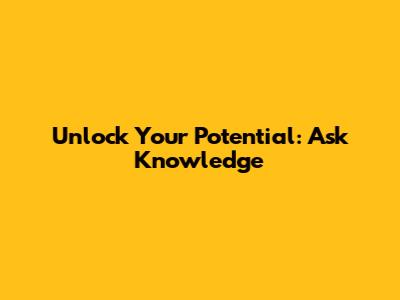 Unlock Your Potential: Ask Knowledge