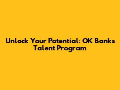 Unlock Your Potential: OK Bank's Talent Program