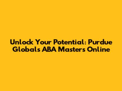 Unlock Your Potential: Purdue Global's ABA Master's Online