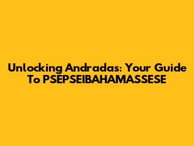 Unlocking Andradas: Your Guide To PSEPSEIBAHAMASSESE