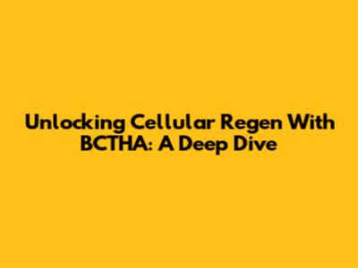Unlocking Cellular Regen With BCTHA: A Deep Dive