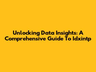 Unlocking Data Insights: A Comprehensive Guide To Idxintp