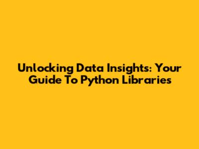 Unlocking Data Insights: Your Guide To Python Libraries