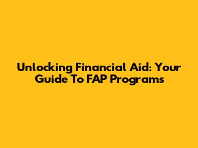 Unlocking Financial Aid: Your Guide To FAP Programs