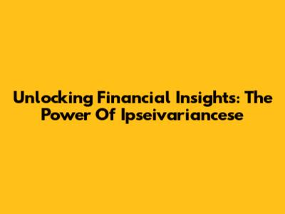 Unlocking Financial Insights: The Power Of Ipseivariancese
