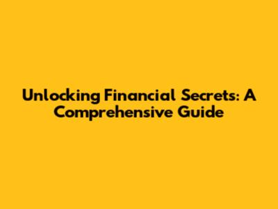 Unlocking Financial Secrets: A Comprehensive Guide