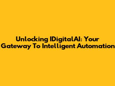 Unlocking IDigitalAI: Your Gateway To Intelligent Automation