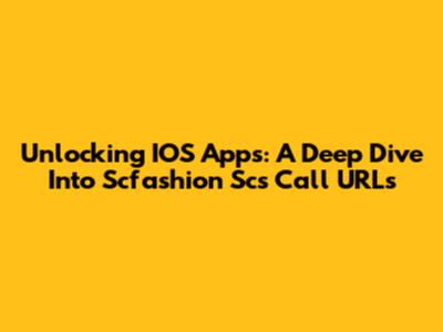 Unlocking IOS Apps: A Deep Dive Into Scfashion Sc's Call URLs