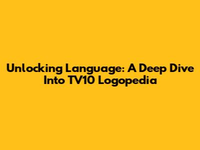 Unlocking Language: A Deep Dive Into TV10 Logopedia