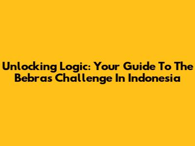 Unlocking Logic: Your Guide To The Bebras Challenge In Indonesia