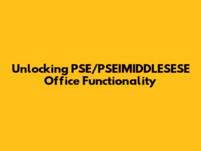 Unlocking PSE/PSEIMIDDLESESE Office Functionality