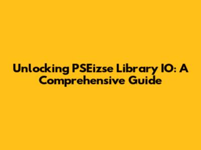 Unlocking PSEizse Library IO: A Comprehensive Guide