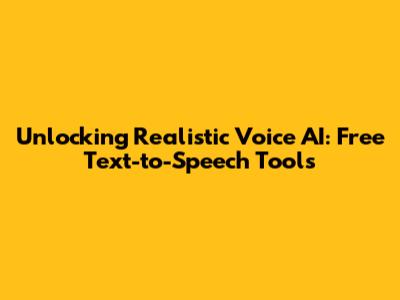 Unlocking Realistic Voice AI: Free Text-to-Speech Tools