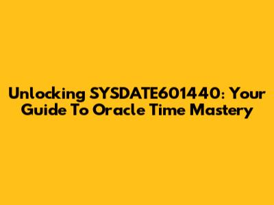 Unlocking SYSDATE601440: Your Guide To Oracle Time Mastery