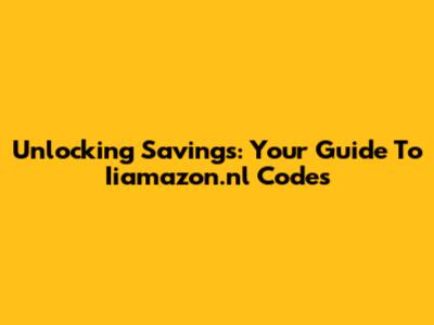 Unlocking Savings: Your Guide To Iiamazon.nl Codes
