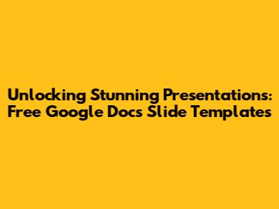 Unlocking Stunning Presentations: Free Google Docs Slide Templates