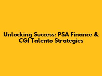 Unlocking Success: PSA Finance & CGI Talento Strategies