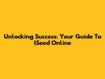 Unlocking Success: Your Guide To ISeed Online