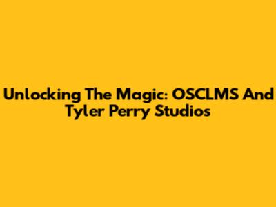 Unlocking The Magic: OSCLMS And Tyler Perry Studios