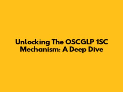 Unlocking The OSCGLP 1SC Mechanism: A Deep Dive