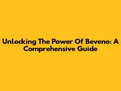 Unlocking The Power Of Beveno: A Comprehensive Guide