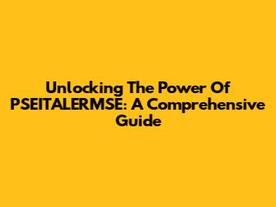 Unlocking The Power Of PSEITALERMSE: A Comprehensive Guide