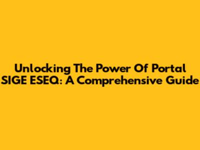 Unlocking The Power Of Portal SIGE ESEQ: A Comprehensive Guide