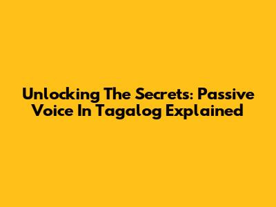 Unlocking The Secrets: Passive Voice In Tagalog Explained