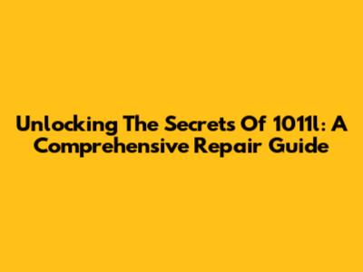 Unlocking The Secrets Of 1011l: A Comprehensive Repair Guide