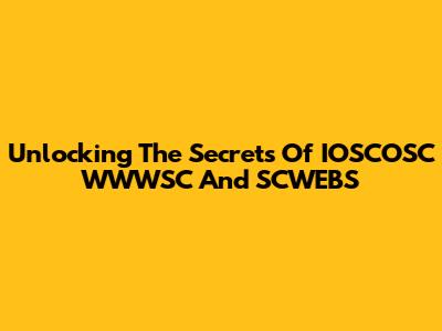 Unlocking The Secrets Of IOSCOSC WWWSC And SCWEBS