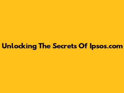 Unlocking The Secrets Of Ipsos.com