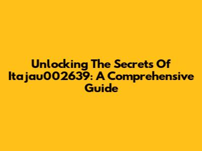 Unlocking The Secrets Of Itajau002639: A Comprehensive Guide