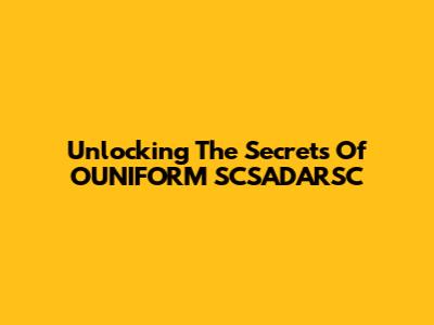 Unlocking The Secrets Of OUNIFORM SCSADARSC