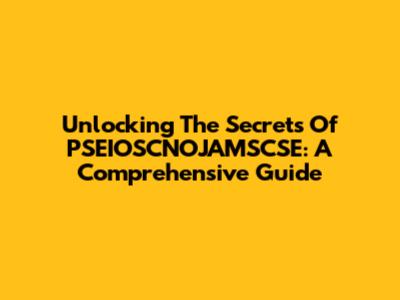 Unlocking The Secrets Of PSEIOSCNOJAMSCSE: A Comprehensive Guide