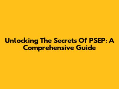 Unlocking The Secrets Of PSEP: A Comprehensive Guide