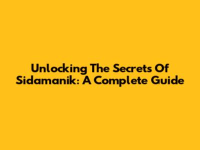 Unlocking The Secrets Of Sidamanik: A Complete Guide